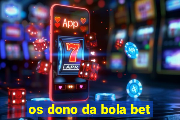 os dono da bola bet